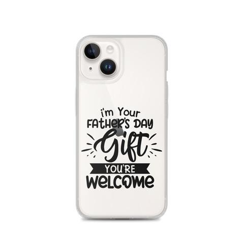 I'm Your Father's Day Gift You're Welcome Clear Case for iPhone®