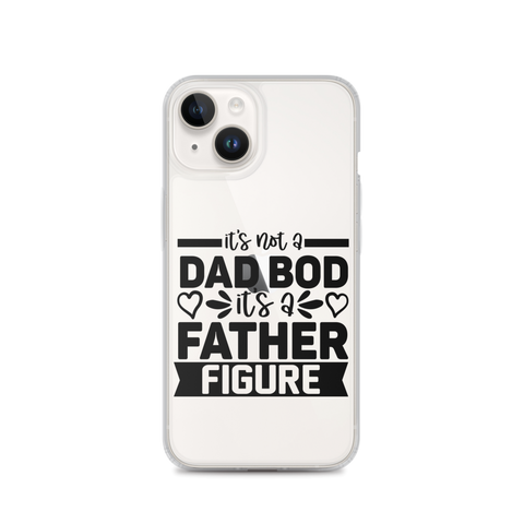 It's Not A Dad Bod It's A Father Figure Clear Case for iPhone®