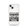 It's Not A Dad Bod It's A Father Figure Clear Case for iPhone®