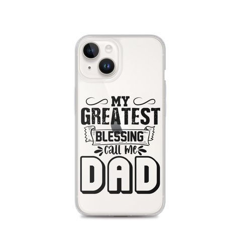 My Greatest Blessing Call Me Dad Clear Case for iPhone®