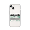 Dad Joke Loading,,, Please Wait Clear Case for iPhone®