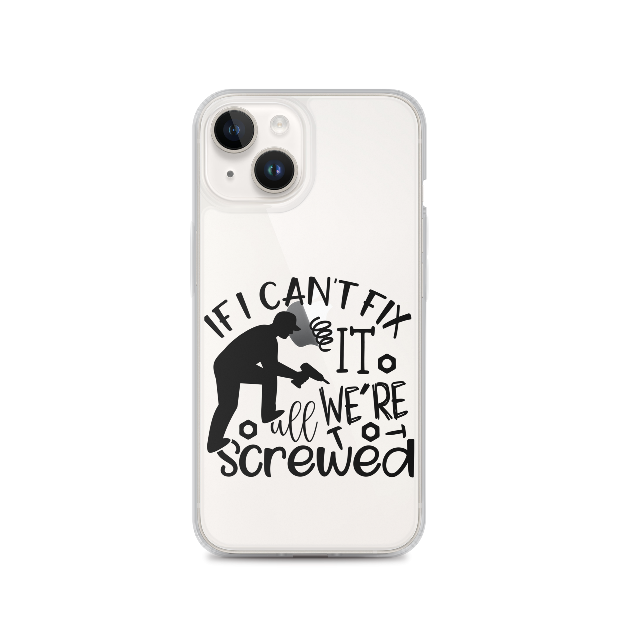 If I Can't Fix It We're All Screwed Clear Case for iPhone®