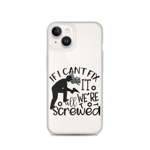 If I Can't Fix It We're All Screwed Clear Case for iPhone®