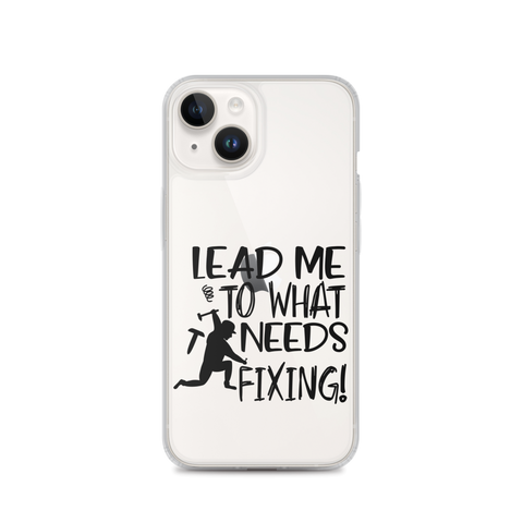 Lead Me To What Needs Fixing! Clear Case for iPhone®