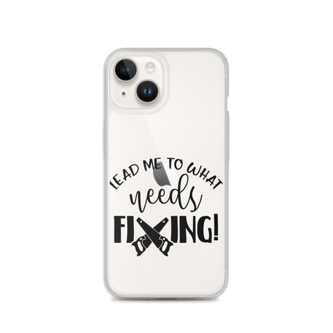 Lead Me To What Needs Fixing! Clear Case for iPhone®