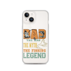 Dad The Man The Myth The Fishing Legend Clear Case for iPhone®