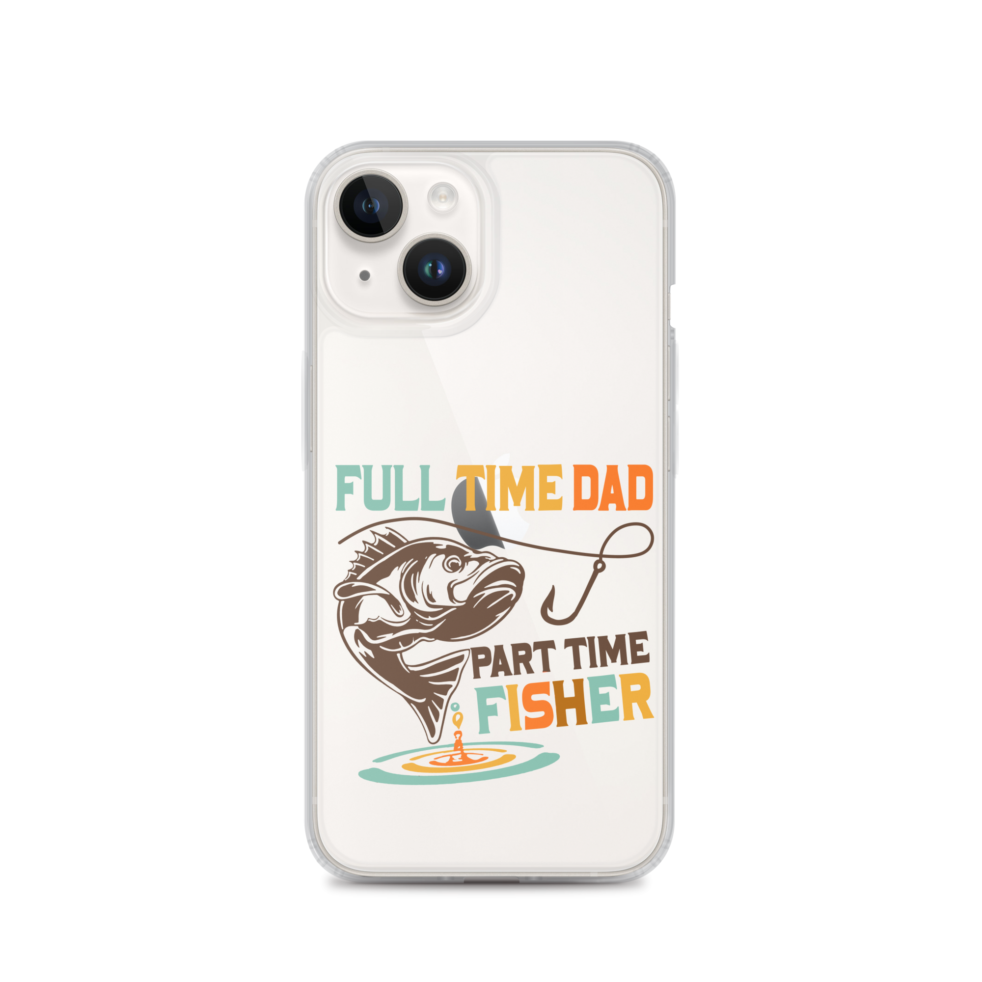 Full Time Dad Part Time Fisher Clear Case for iPhone®