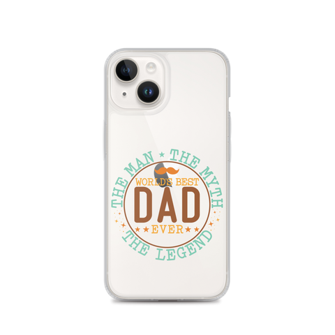 World's Best Dad Ever The Man The Myth The Legend Clear Case for iPhone®