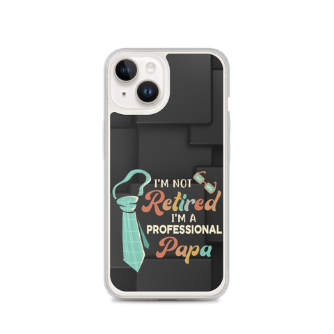 I'm Not Retired I'm A Professional Papa Clear Case for iPhone®