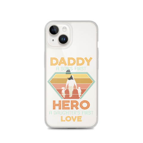 Daddy A Son's First Hero A Daughter's First Love Clear Case for iPhone®