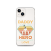 Daddy A Son's First Hero A Daughter's First Love Clear Case for iPhone®