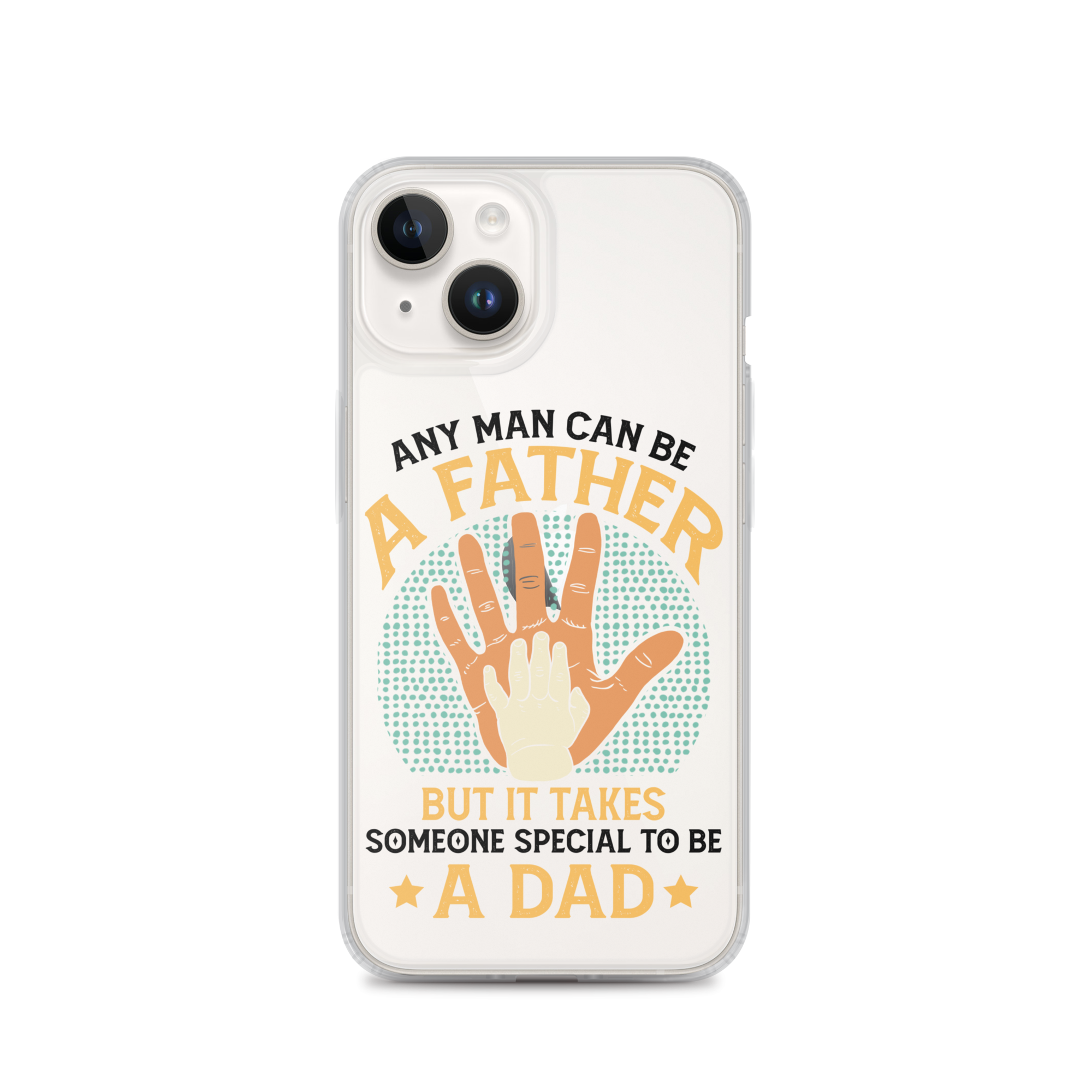 Any Man Can Be A Father But It Takes Someone Special To Be A Father Clear Case for iPhone®