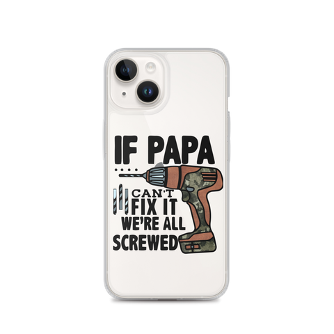 If Papa Can't Fix it We're all Screwed Clear Case for iPhone®