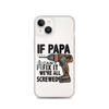 If Papa Can't Fix it We're all Screwed Clear Case for iPhone®