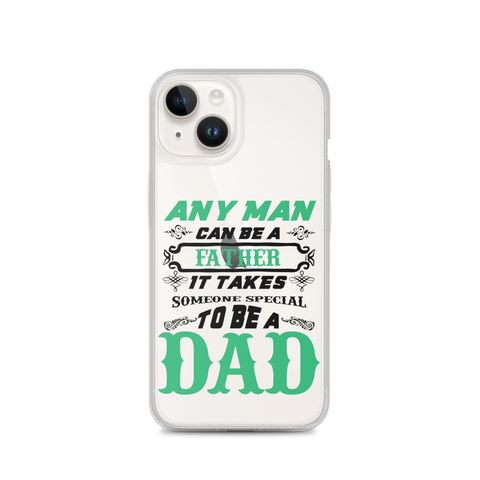 Any Man Can Be A Father It Takes Someone Special To Be A Dad Clear Case for iPhone®