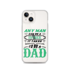 Any Man Can Be A Father It Takes Someone Special To Be A Dad Clear Case for iPhone®