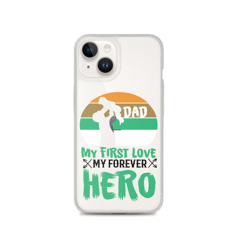 Dad My First Love My Forever Hero Clear Case for iPhone®