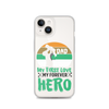 Dad My First Love My Forever Hero Clear Case for iPhone®