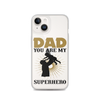 Dad You Are My Superhero Clear Case for iPhone®