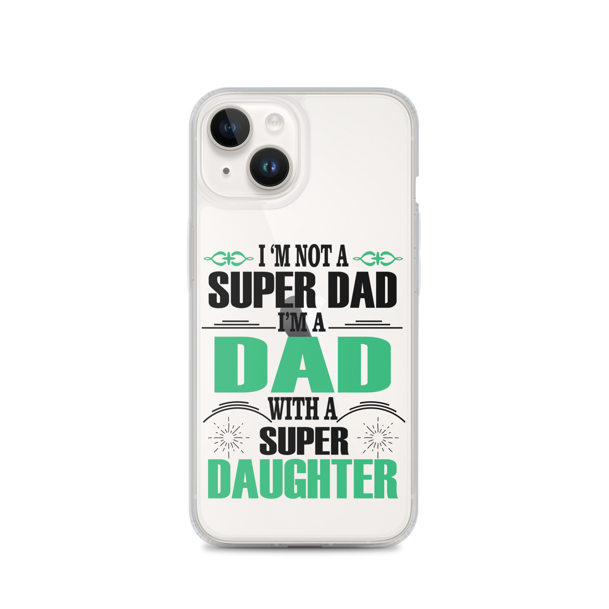 I'm Not A Super Dad I'm A Dad With A Super Daughter Clear Case for iPhone®