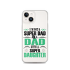 I'm Not A Super Dad I'm A Dad With A Super Daughter Clear Case for iPhone®