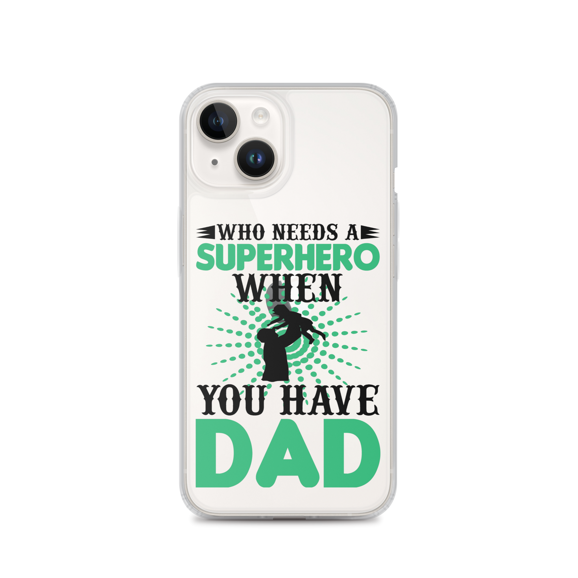 Who Needs A Superhero When You Have Dad Clear Case for iPhone®