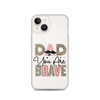 Dad You Are Brave Clear Case for iPhone®