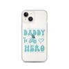 Daddy Is My Hero Clear Case for iPhone®