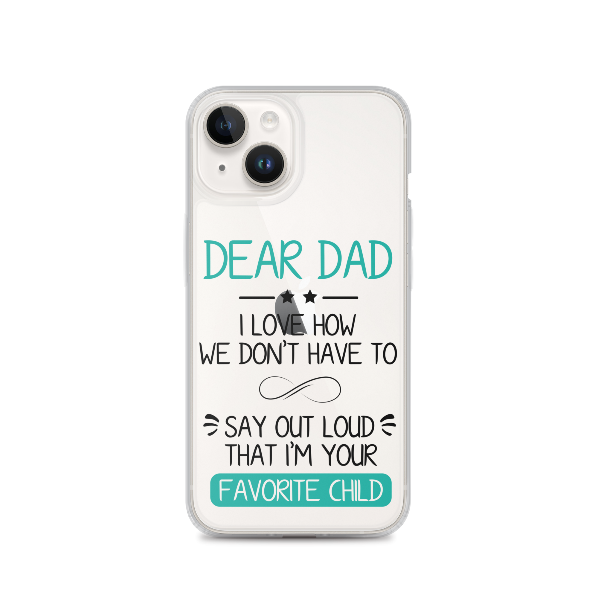 Dear Dad I Love How We Don't Have To Say Out Loud That I'm Your Favorite Child Clear Case for iPhone®