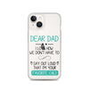 Dear Dad I Love How We Don't Have To Say Out Loud That I'm Your Favorite Child Clear Case for iPhone®