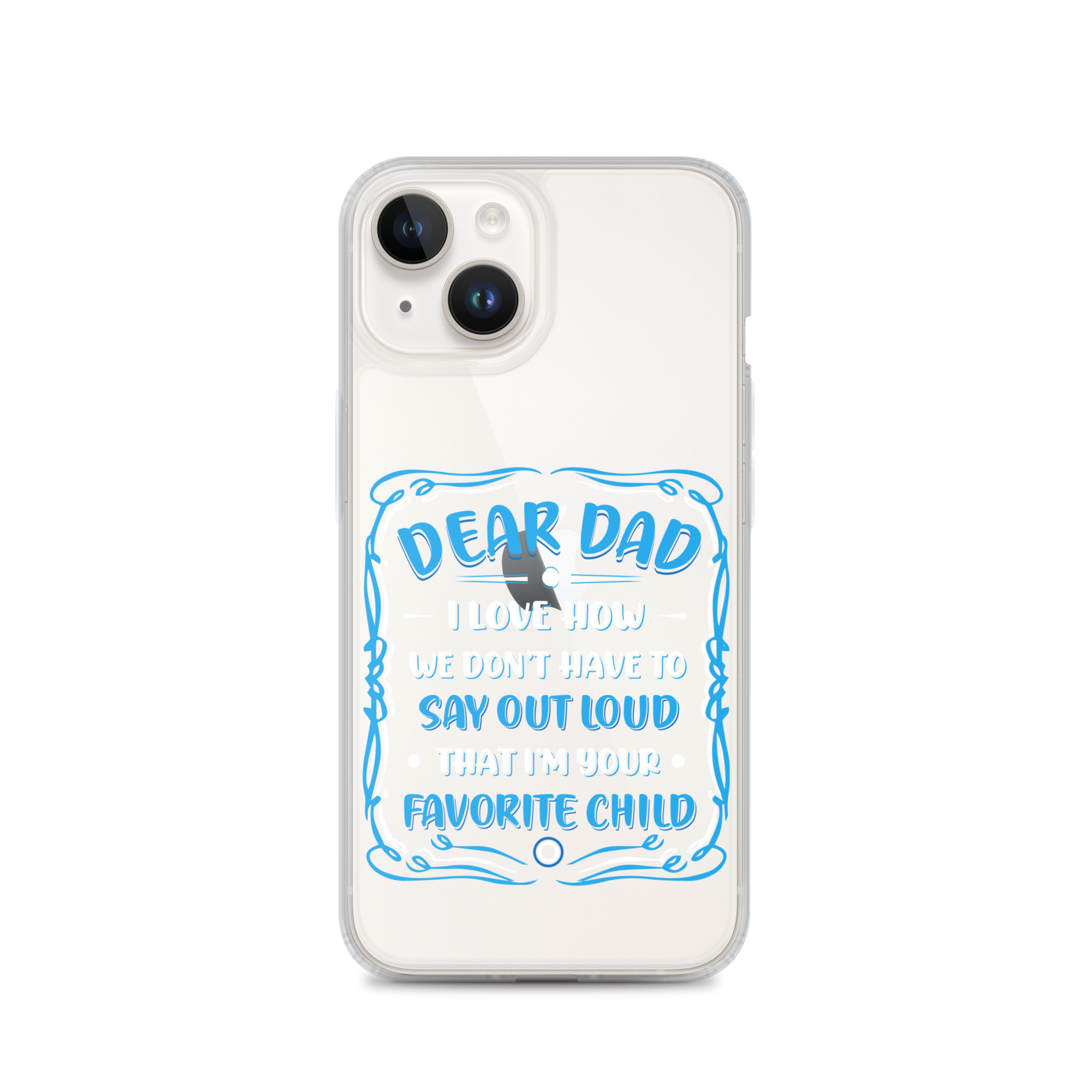 Dear Dad I Love How We Don't Have To Say Out Loud That I'm Your Favorite Child Clear Case for iPhone®