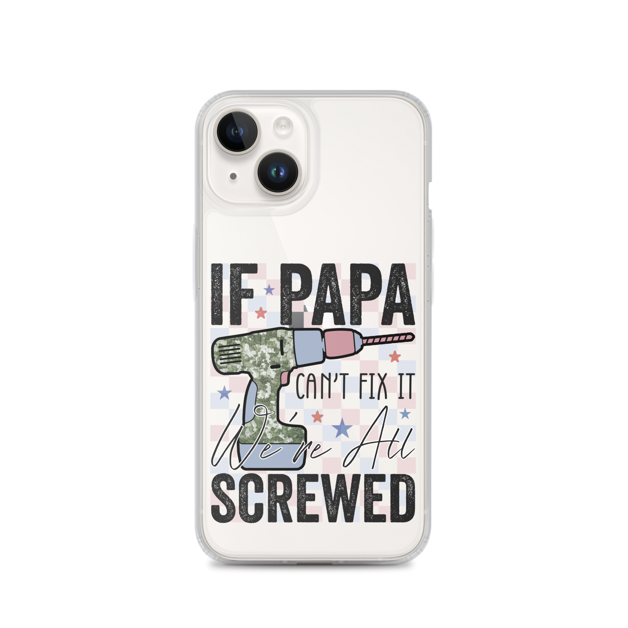 If Papa Can't Fix It We're All Screwed Clear Case for iPhone®