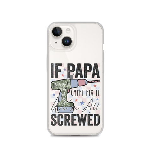 If Papa Can't Fix It We're All Screwed Clear Case for iPhone®