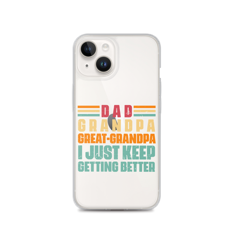 Dad Grandpa Great-Grandpa I Just Keep Getting Better Clear Case for iPhone®