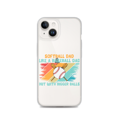 Softball Dad Like A Baseball Dad But With Bigger Balls Clear Case for iPhone®