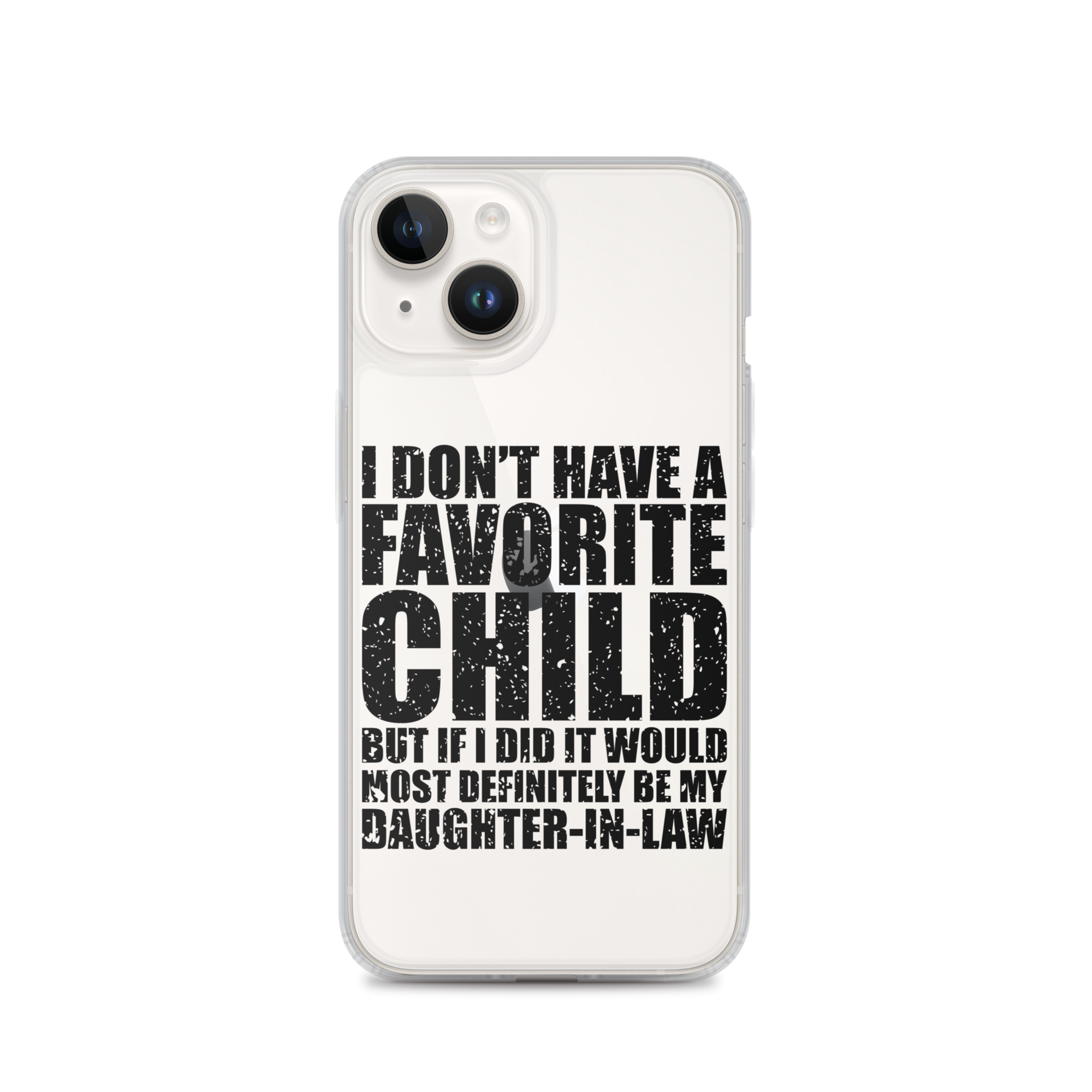 I Don't Have A Favorite Child But If I Did It Would Most Definitely Be My Daughter-In-Law Clear Case for iPhone®