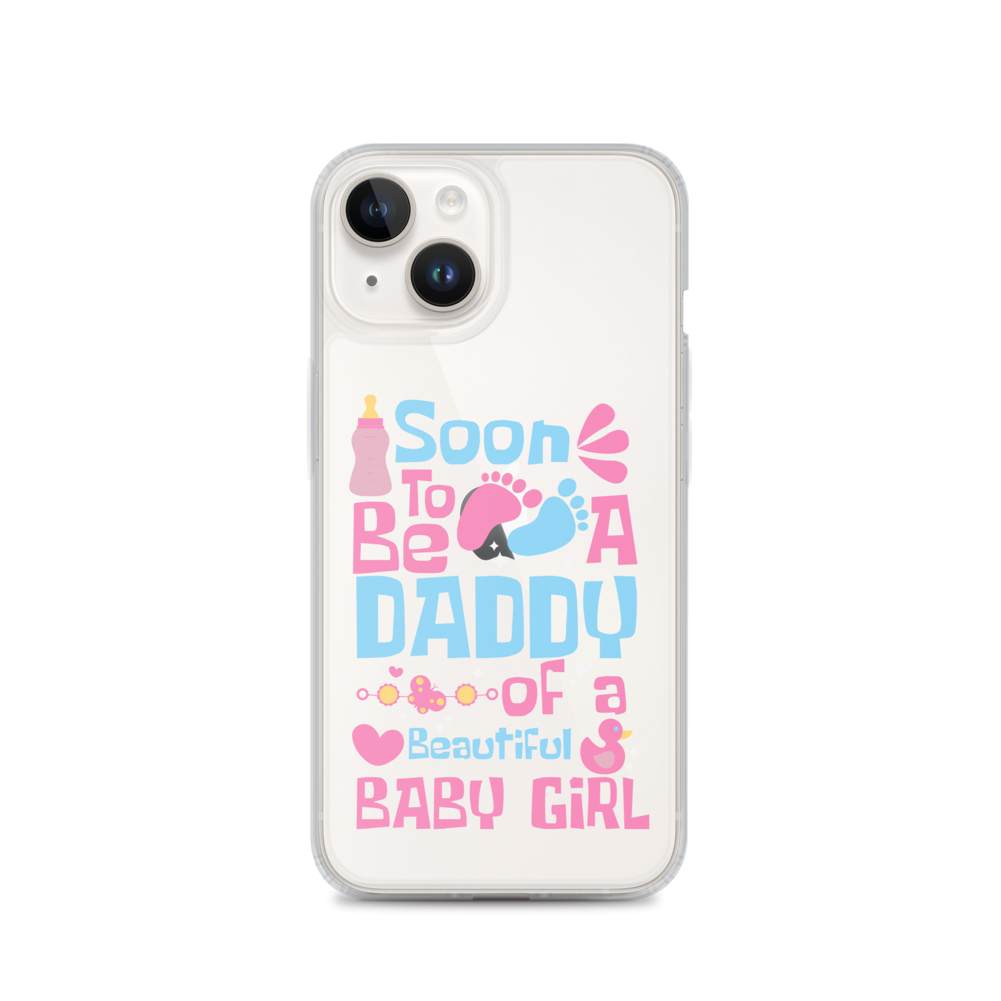 Soon To Be A Daddy Of A Beautiful Baby Girl Clear Case for iPhone®