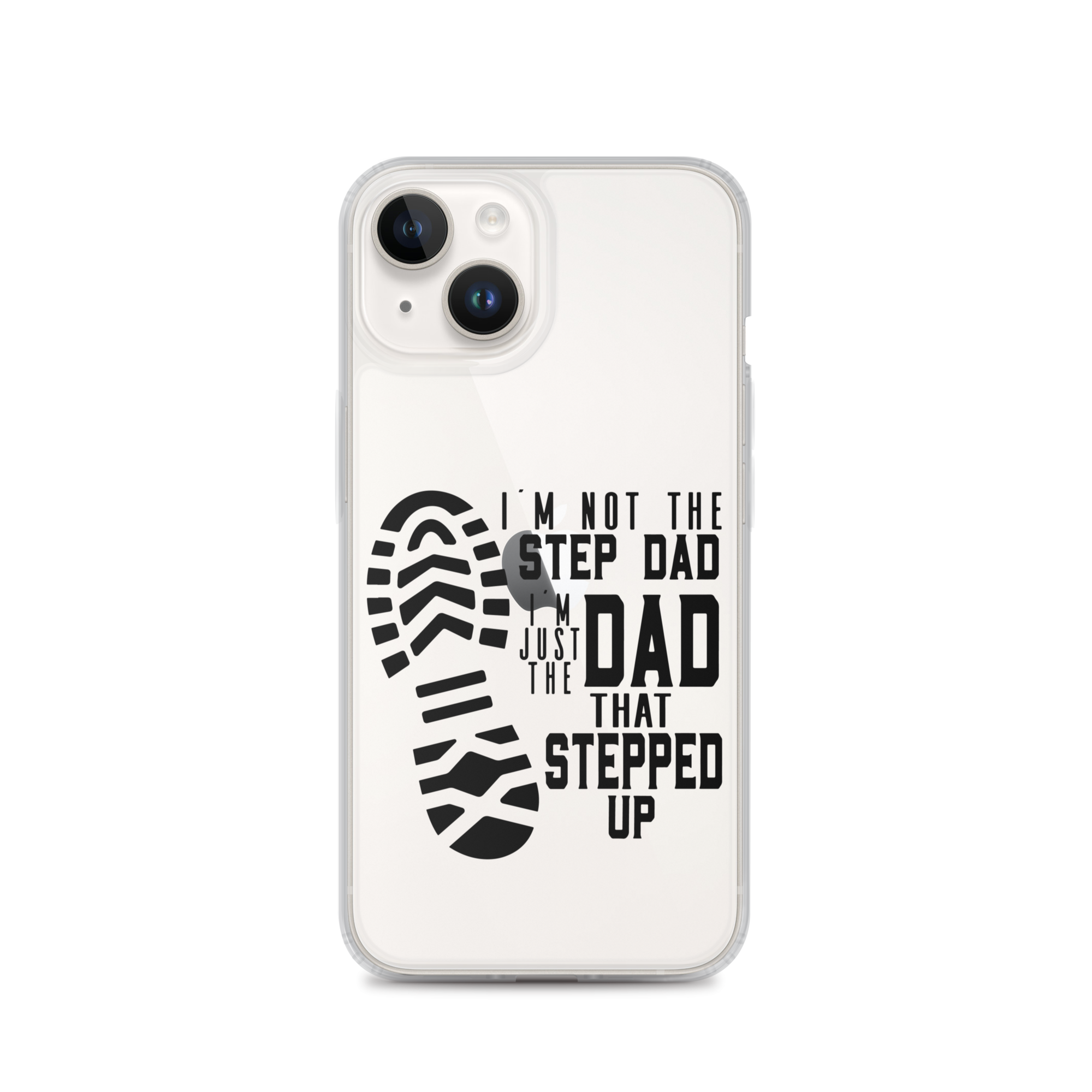 I'm Not The Step Dad I'm Just The Dad That Stepped Up Clear Case for iPhone®