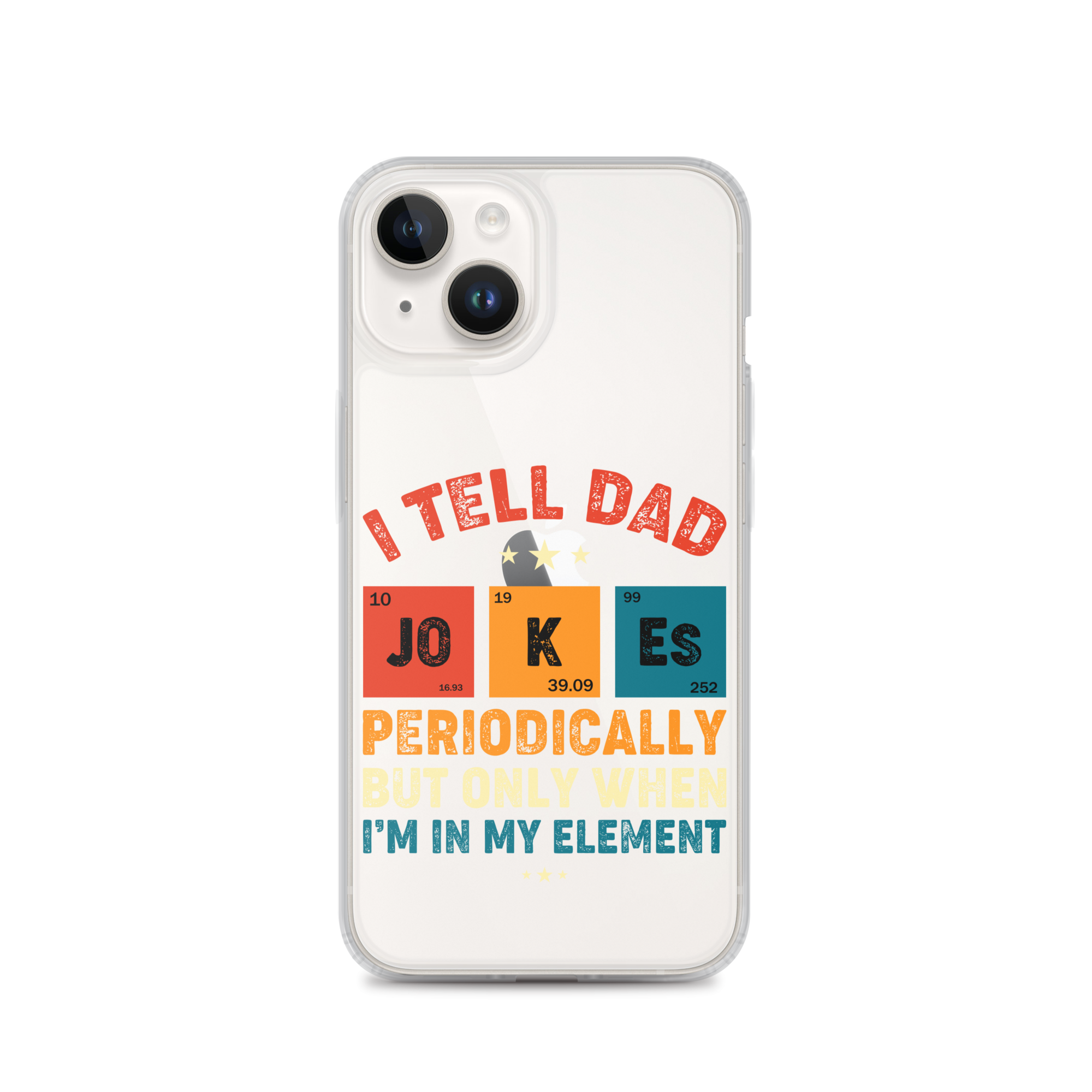 I Tell Dad Jokes Periodically But Only When I'm In My Element Clear Case for iPhone®