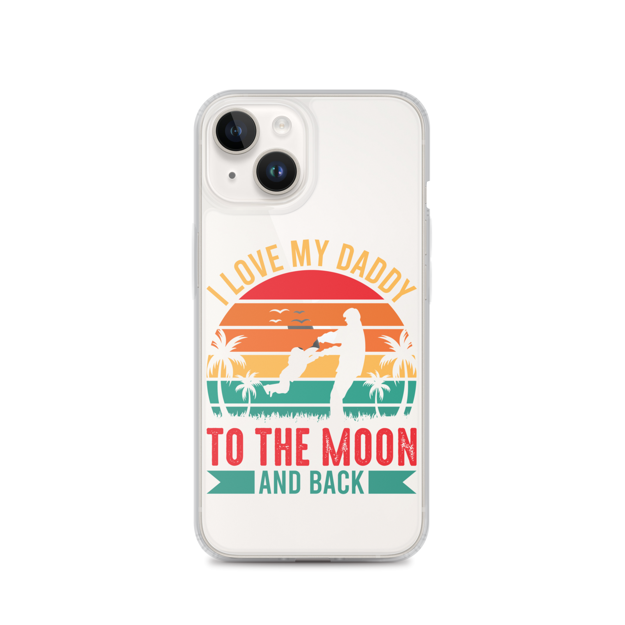 I Love My Daddy To The Moon And Back Clear Case for iPhone®