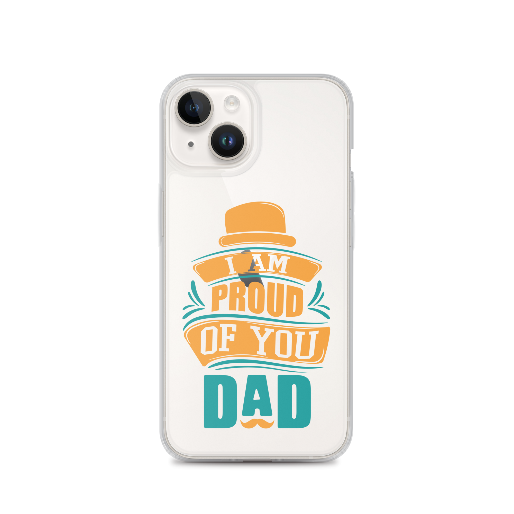 I Am Proud Of You Dad Clear Case for iPhone®