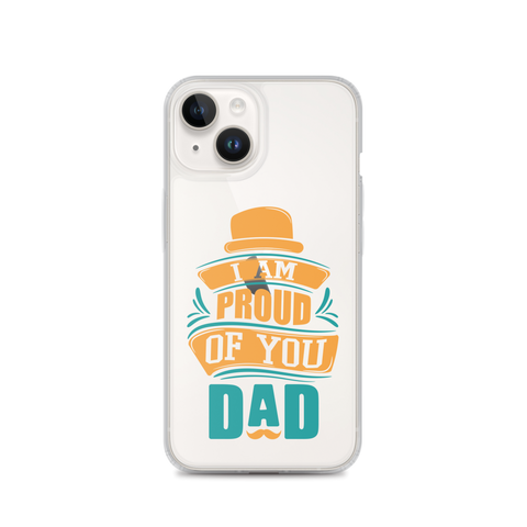 I Am Proud Of You Dad Clear Case for iPhone®