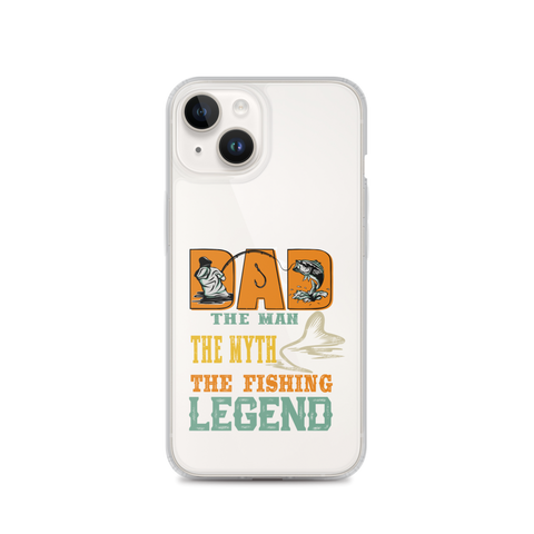 Dad The Man The Myth The Fishing Legend Clear Case for iPhone®