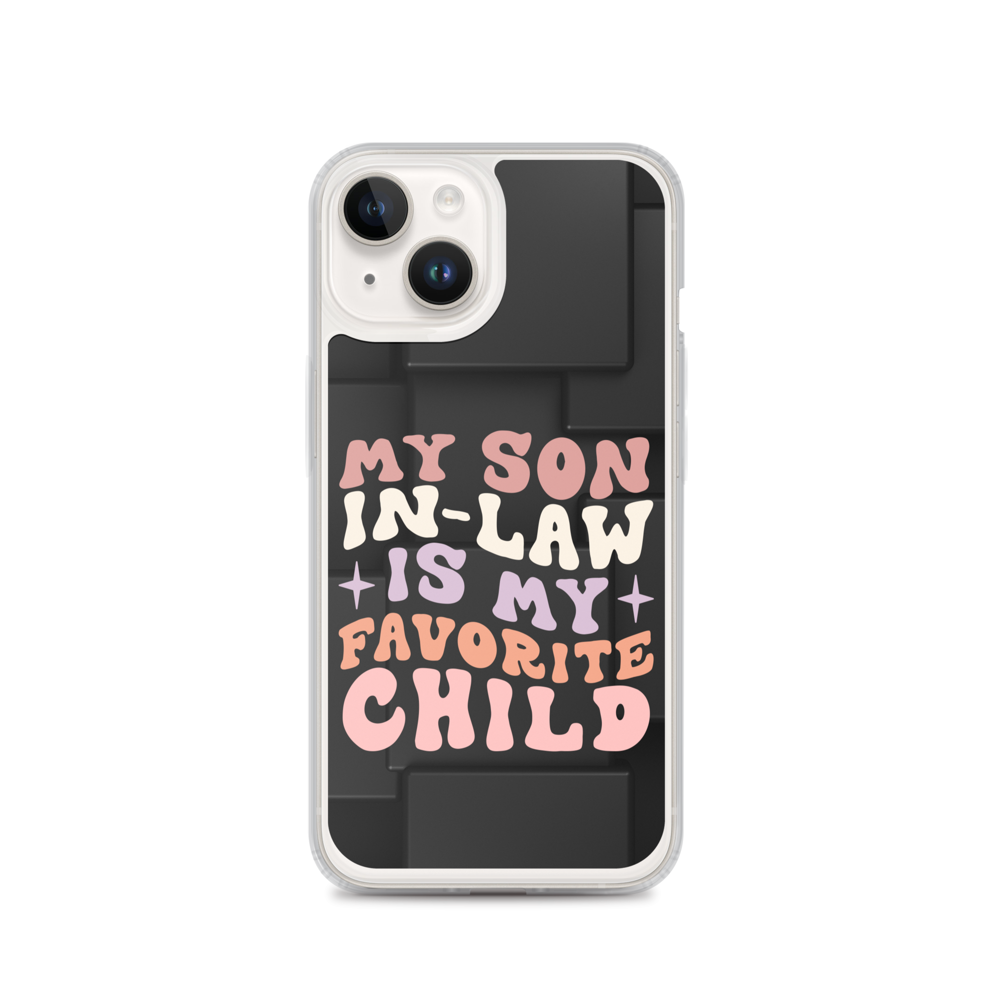 My Son-In-Law Is My Favorite Child Clear Case for iPhone®