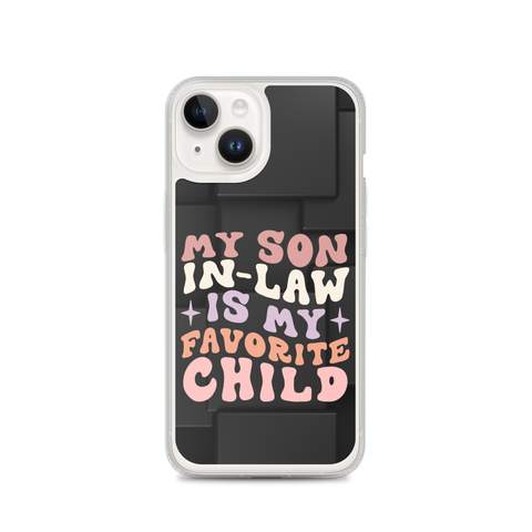 My Son-In-Law Is My Favorite Child Clear Case for iPhone®