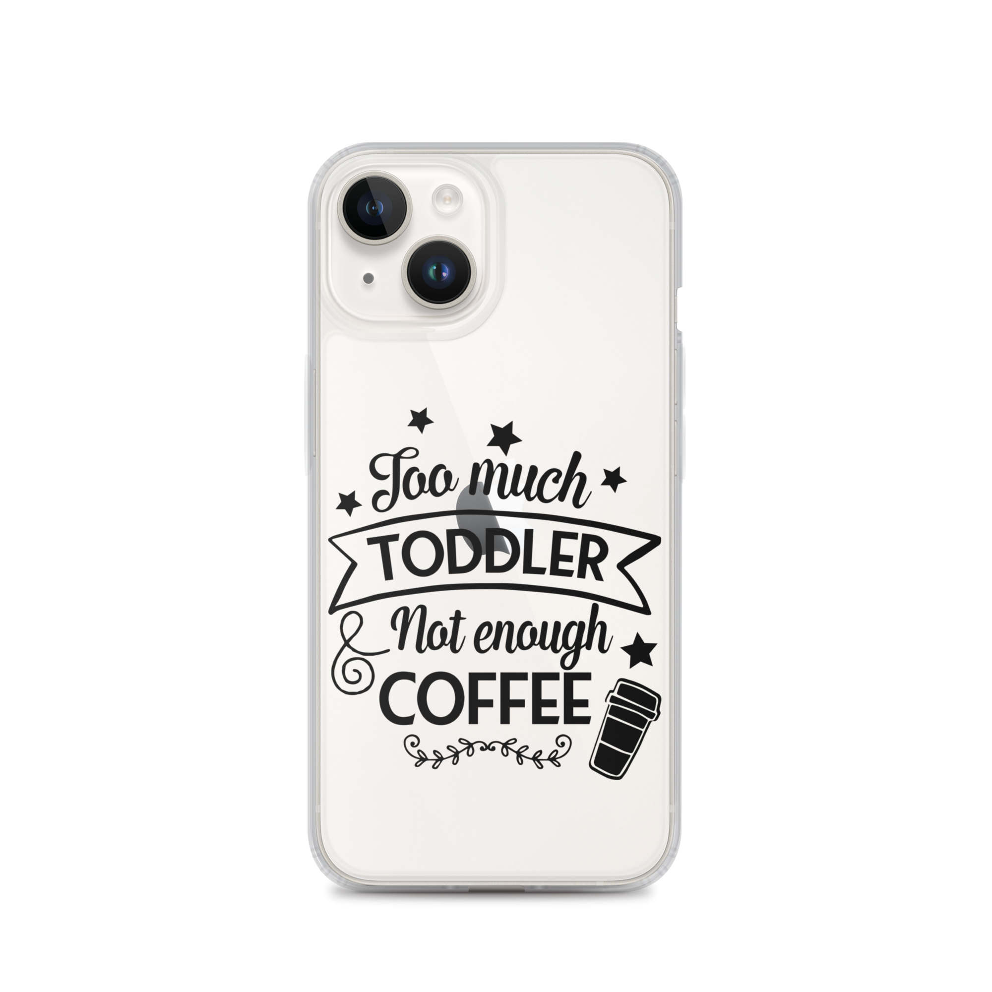 Too Much Toddler Not Enough Coffee Clear Case for iPhone®