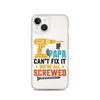 If Papa Can't Fix It We're All Screwed Clear Case for iPhone®