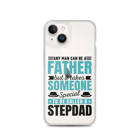 Any Man Can Be Father But It Takes Someone Special To Be Called A Stepdad Clear Case for iPhone®