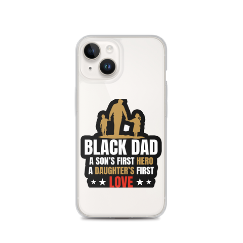 Black Dad A Son's First Hero A Daughter's First Love Clear Case for iPhone®