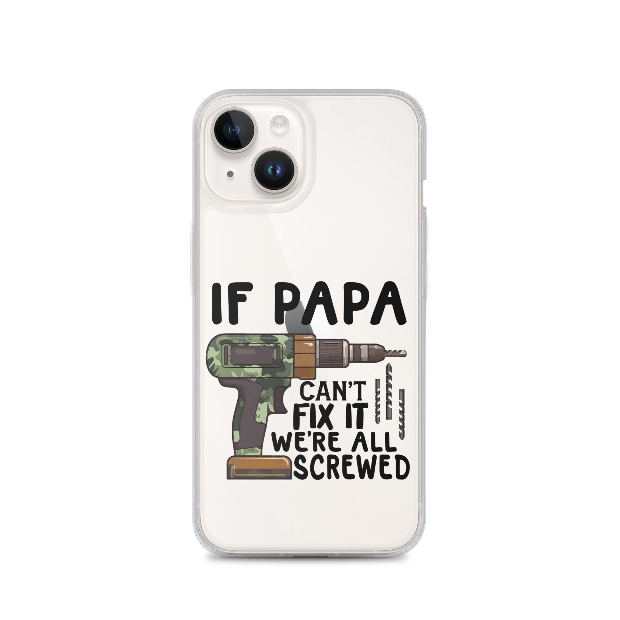 If Papa Can't Fix It We're All Screwed Clear Case for iPhone®